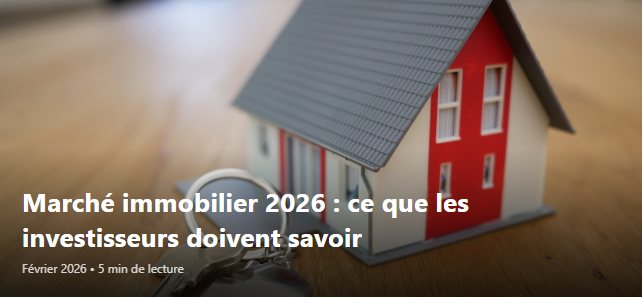 Marché immobilier 2026 : ce que les investisseurs doivent savoir